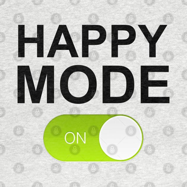 HAPPY MODE ON by Totallytees55